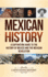 Mexican History a Captivating Guide to the History of Mexico and the Mexican Revolution