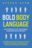 Bold Body Language: Win Everyday With Nonverbal Communication Secrets. a Beginner's Guide on How to Read, Analyze & Influence Other People