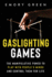 Gaslighting Games: the Manipulative Power to Play With Peoples Minds and Control Them for Life