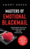 Masters of Emotional Blackmail: Understanding and Dealing with Verbal Abuse and Emotional Manipulation. How Manipulators Use Guilt, Fear, Obligation, and Other Tactics to Control People