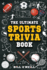 The Ultimate Sports Trivia Book: a Collection of Fascinating Stories, Amazing Trivia Quizzes and Fun Facts for Sports Lovers!