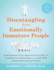 Disentangling from Emotionally Immature People: Avoid Emotional Traps, Stand Up for Your Self, and Transform Your Relationships as an Adult Child of Emotionally Immature Parents