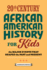 20th Century African American History for Kids: the Major Events That Shaped the Past and Present (History By Century)