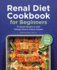 Renal Diet Cookbook for Beginners: 75 Simple Recipes to Help Manage Chronic Kidney Disease