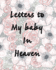 Letters To My Baby In Heaven: A Diary Of All The Things I Wish I Could Say Newborn Memories Grief Journal Loss of a Baby Sorrowful Season Forever In Your Heart Remember and Reflect