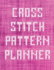 Cross Stitch Pattern Planner: Cross Stitchers Journal - DIY Crafters - Hobbyists - Pattern Lovers - Collectibles - Gift For Crafters - Birthday - Teens - Adults - How To - Needlework Grid Templates