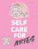 Self Care for Aries for Adults for Autism Moms for Nurses Moms Teachers Teens Women With Prompts Day and Night Self Love Gift