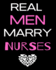 Real Men Marry Nurses: Journal and Notebook for Nurse-Lined Journal Pages, Perfect for Journal, Writing and Notes