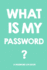 What is My Password: Password Log Book and Internet, Password Book, an Organizer for All Your Passwords, Alphabetical Password Book, Logbook to Protect Usernames, Perfect Gift for Students and Adults