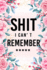 Shit I Can't Remember: Flower Design, Internet Password Logbook & Notebook Alphabetical Organizer for All Your Username Passwords Passkey Record Login Id and Shit