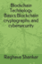 Blockchain Technology Basics: Blockchain cryptography and cybersecurity