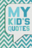My Kid's Quotes: Cute Journal to Preserve All the Silly Things and Wise Words Your Children Say