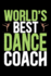 World's Best Dance Coach: Cool Dance Coach Journal Notebook-Gifts Idea for Dance Coach Notebook for Men & Women