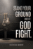 Stand Your Ground and Let God Fight