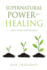 Supernatural Power for Healing: God's 'Word-Seed' Promises