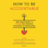 How to Be Accountable: Take Responsibility to Change Your Behavior, Boundaries & Relationships