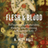 Flesh and Blood: Reflections on Infertility, Family, and Creating a Bountiful Life: a Memoir