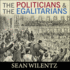 The Politicians and the Egalitarians: the Hidden History of American Politics