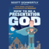 How to Be a Presentation God: Build, Design, and Deliver Presentations That Dominate