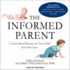 The Informed Parent: a Science-Based Resource for Your Childs First Four Years