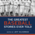 The Greatest Baseball Stories Ever Told: Thirty Unforgettable Tales From the Diamond