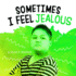 Sometimes I Feel Jealous (Name Your Emotions)