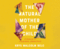 The Natural Mother of the Child: a Memoir of Nonbinary Parenthood
