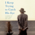 I Keep Trying to Catch His Eye: a Memoir of Loss, Grief, and Love