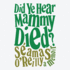Did Ye Hear Mammy Died? : a Memoir