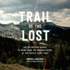 Trail of the Lost: the Relentless Search to Bring Home the Missing Hikers of the Pacific Crest Trail