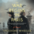 The War Begins in Paris: a Novel