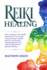 Reiki Healing: How to Improve Your Health and Increase Your Energy. a Step-By-Step Complete Guide to Self Healing Through Meditation to Achieve Physical and Spiritual Wellness