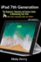 Ipad 7th Generation: the Beginners, Dummies and Seniors Guide to Maximizing Your Ipad (the User Manual Like No Other )