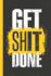 Get Shit Done Notebook: Funny (Rude) Lined Notebook / Journal