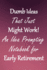 Dumb Ideas That Just Might Work! : an Idea Prompting Notebook for Taking Early Retirement