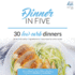 Dinner in Five: Thirty Low Carb Dinners. Up to 5 Net Carbs & 5 Ingredients Each! (Keto in Five)