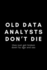 Old Data Analysts Don't Die They Just Get Broken Down By Age and Sex: Funny Big Data Dot Grid Notebook Gift Idea for Data Science Nerd, Analyst, Engineer-120 Pages (6" X 9") Hilarious Gag Present