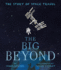 The Big Beyond: the Story of Space Travel
