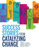 Success Stories From Catalyzing Change