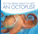 Do You Really Want to Meet an Octopus? (Do You Really Want to Meet? ? )