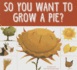 So You Want to Grow a Pie?