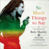 So Much Things to Say: the Oral History of Bob Marley (Audio Cd)