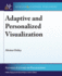Adaptive and Personalized Visualization (Synthesis Lectures on Visualization)