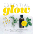 Essential Glow: Recipes & Tips for Using Essential Oils (1)
