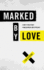 Marked By Love: a Dare to Walk Away From Judgment and Hypocrisy