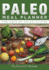 Paleo Meal Planner: the Abcs of Paleo Cuisine