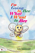 I'M Going to Bee What I Want to Bee Gatewood, Lisa