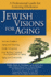 Jewish Visions for Aging a Professional Guide for Fostering Wholeness