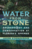 Water From Stone: Archaeology and Conservation at Florida's Springs (Florida Museum of Natural History: Ripley P. Bullen Series)