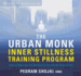 The Urban Monk Inner Stillness Training Program: How to Open Up and Awaken to the Infinite River of Life